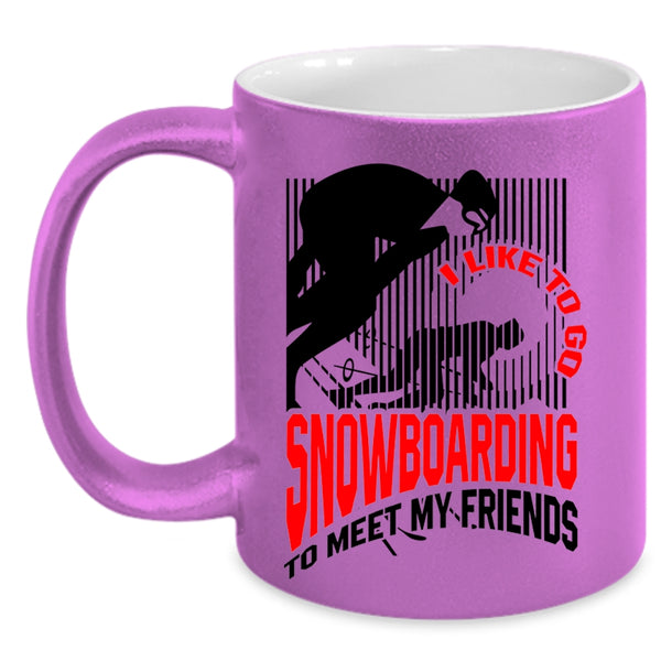 Go Snowboarding Coffee Mug, I Like Go Snowboarding To Meet My Friends Accent Mug
