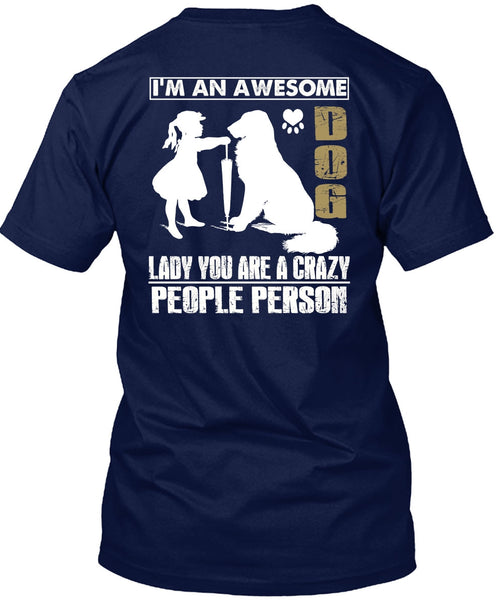 I'm An Awesome Dog Lady T Shirt, You Are A Crazy People Person T Shirt