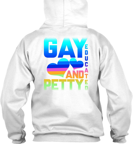 Gay Educated And Petty T Shirt, Being A Gay T Shirt