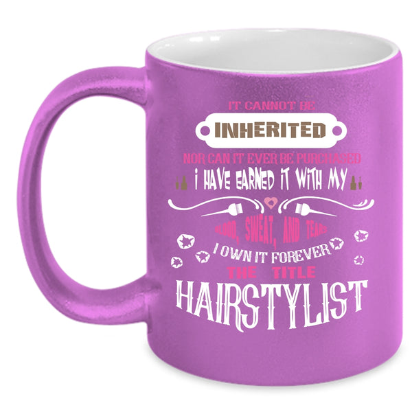 I Own It Forever The Title Hairstylist Coffee Mug, Funny Hair Styling Coffee Cup