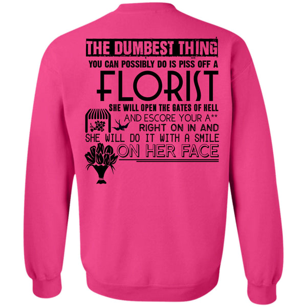 Being A Florist T Shirt, You Can Possible Do Is Piss Off A Florist Sweatshirt