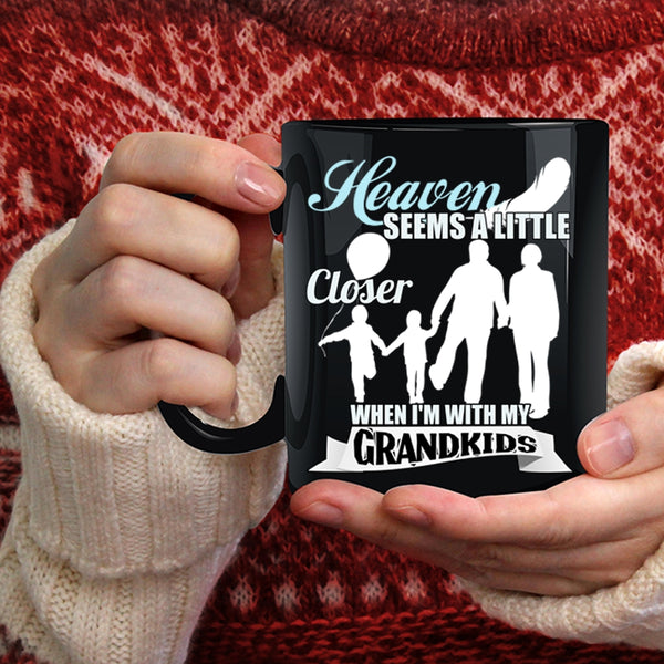 Heaven Seems A Little Closer Coffee Mug, Whem I'm With My Grandkids Coffee Cup