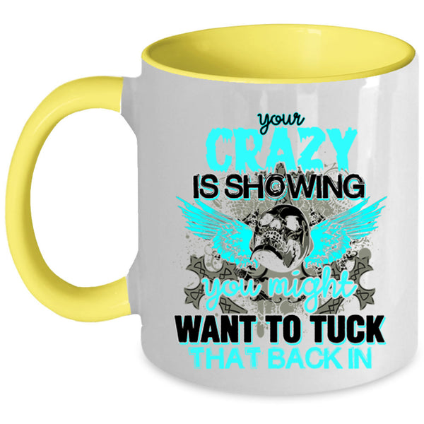 You Might Want To Tuck Coffee Mug, Your Crazy Is Showing Accent Mug