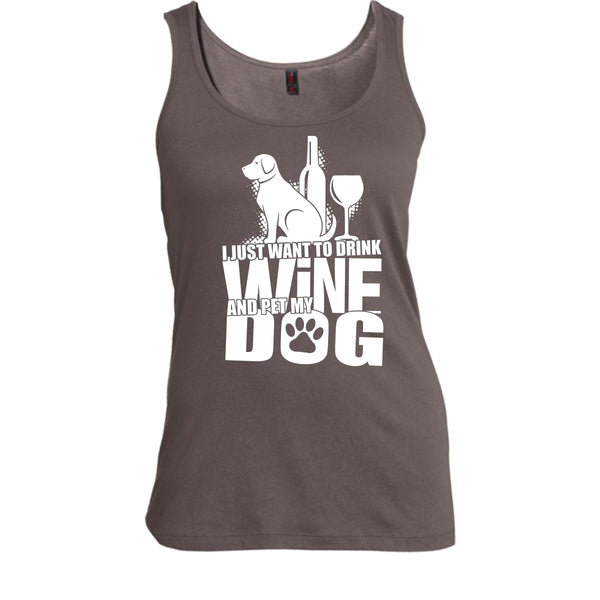 I Just Want To Drink Wine T Shirt, And Pet My Dog Tank Top