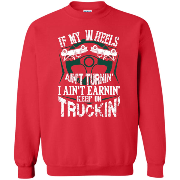 Keep On Trucking T Shirt, I Am A Truck Driver Sweatshirt