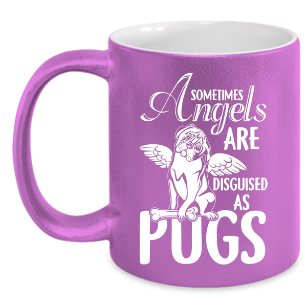 Sometimes Angels Are Disguised As Pugs Coffee Mug, Funny Pugs Coffee Cup