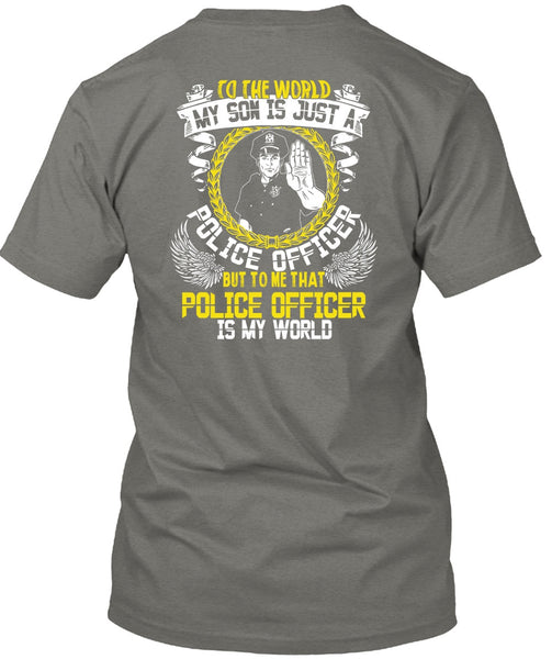 Police Officer Is My World T Shirt, My Son Is Just A Police Officer T Shirt