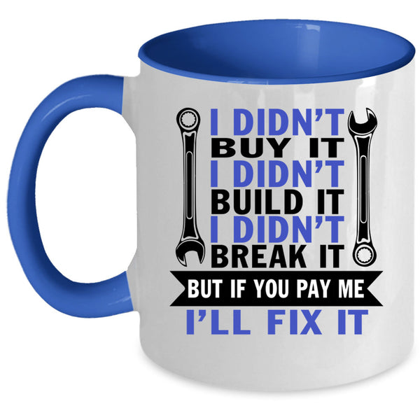 I Didn't Build It Coffee Mug, I Didn't Buy It Accent Mug