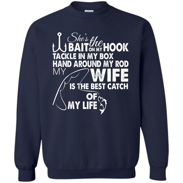 Hand Aroud My Rod T Shirt, My Wy Is The Best Catch Of My Life Sweatshirt