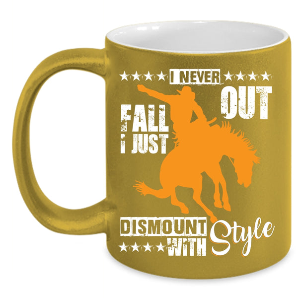 I Never Fall Out Coffee Mug, I Just Dismount With Style Coffee Cup