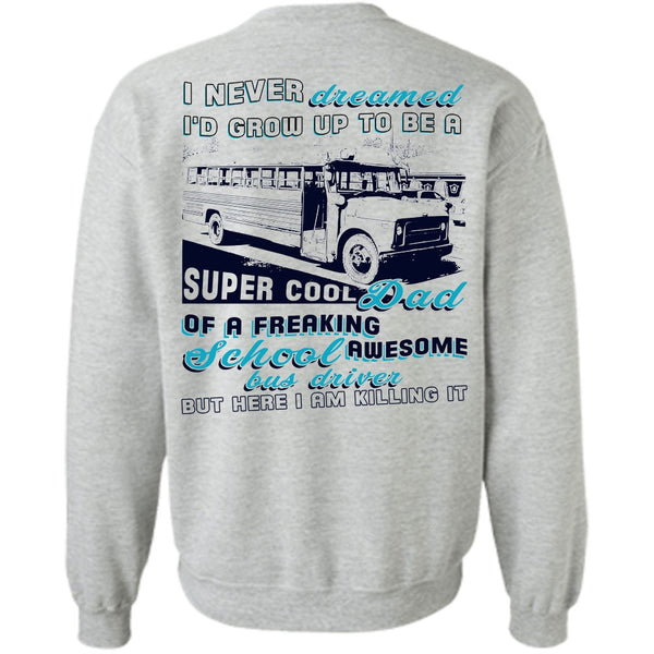 Being A Driver T Shirt, I'd Grow Up To Be A Cool Dad Sweatshirt
