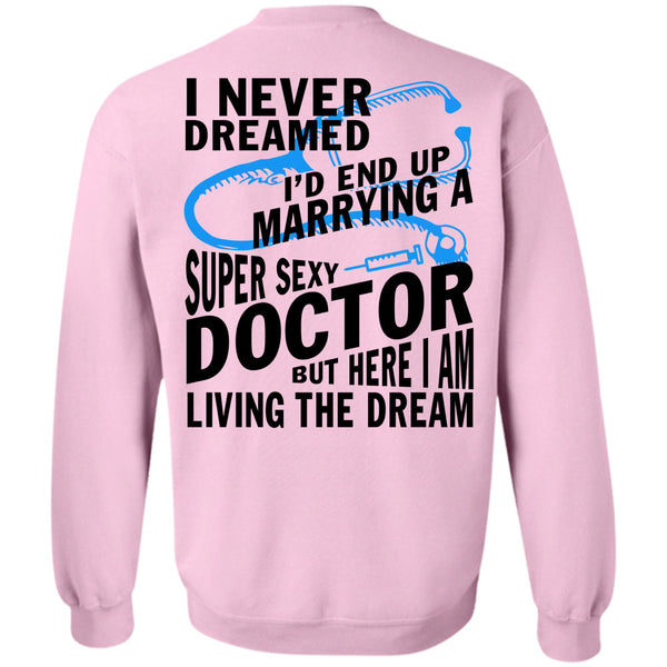 Being A Doctor T Shirt, I'd End Up Marrying A Doctor Sweatshirt