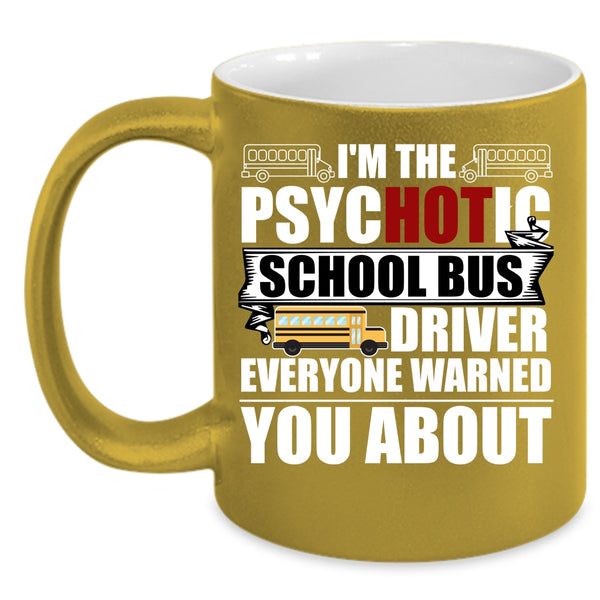 I'm The Psychotic School Bus Driver Coffee Mug, Funny Bus Driver Coffee Cup