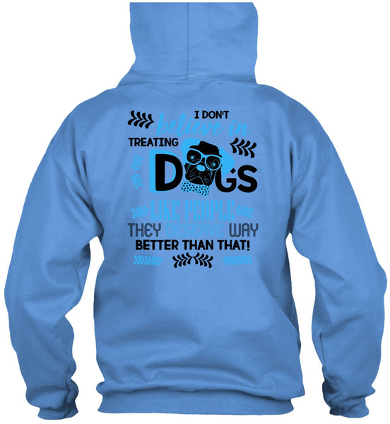 I Don't Believe In Treating Dogs T Shirt, I Love My Dog T Shirt