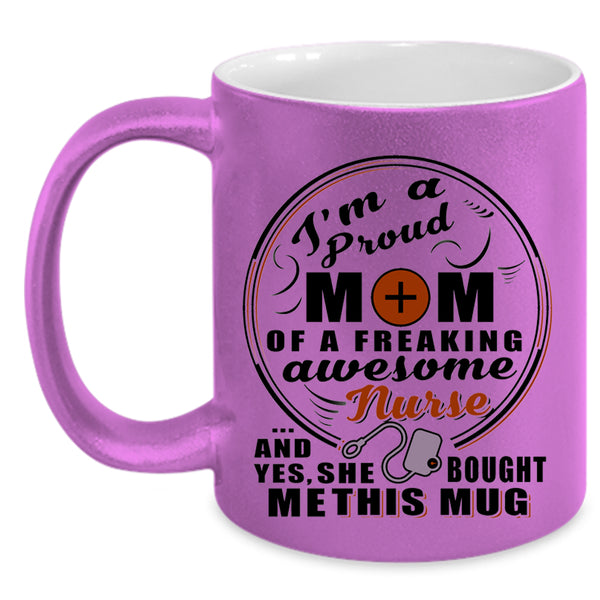 Mom Coffee Mug, Proud Mom Of A Freaking Awesome Nurse Accent Mug