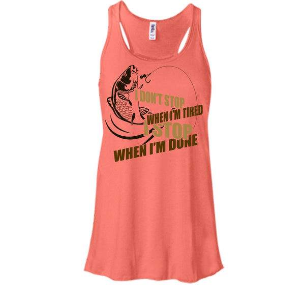 I Don't Stop When I'm Tried T Shirt, I Love Fishing Tank Top