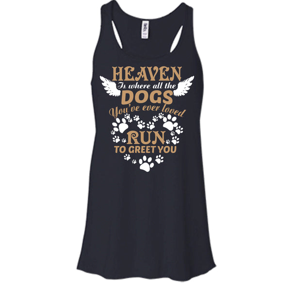 Heaven Is Where All The Dogs T Shirt, Run To Greet You T Shirt, Cool T Shirt