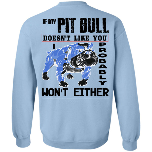 I Love My Dogs T Shirt, If My Pit Bull Doesn't Like You Sweatshirt