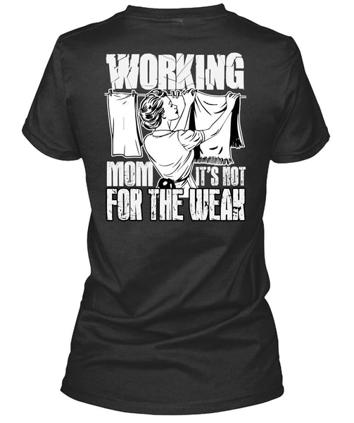Working Mom T Shirt, It's Not For The Weak T Shirt
