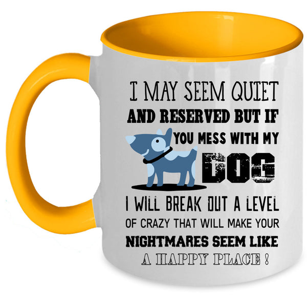 I Will Break Out A Level Of Crazy Coffee Mug, Mess With My Dog Accent Mug