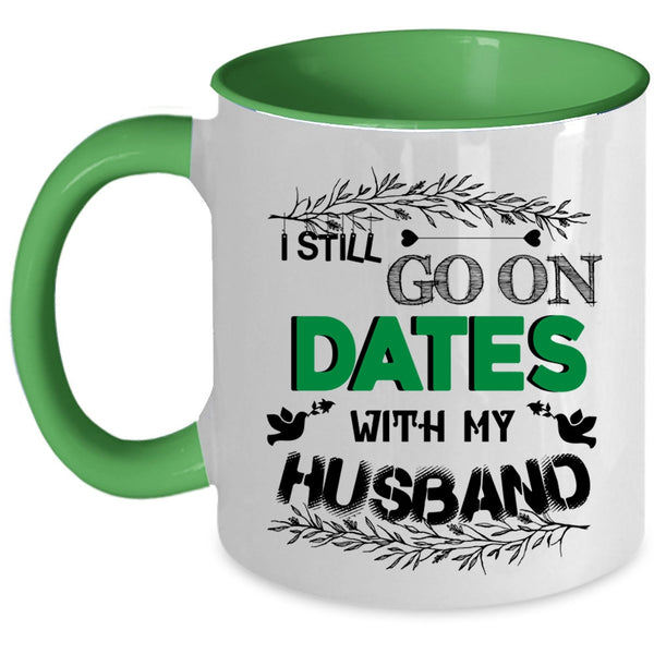 Cute Couple Coffee Mug, I Still Go On Dates With My Husband Accent Mug