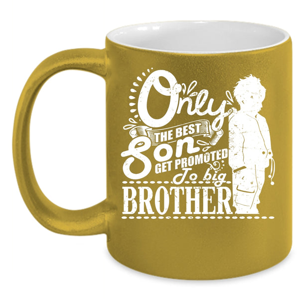 The Best Son Coffee Mug, Get Promoted To Big Brother Coffee Cup