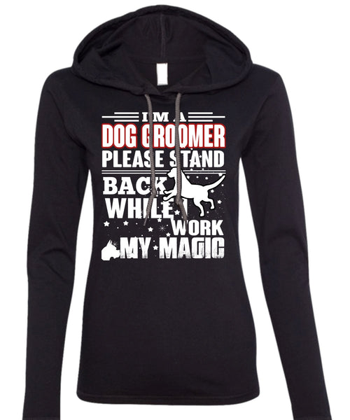 I'm A Dog Groomer T Shirt, Being A Groomer T Shirt (Anvil Ladies Ringspun Hooded)