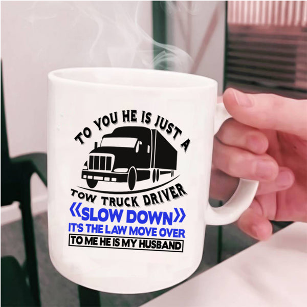 He Is My Husband Coffee Mug, He Is Jus A Tow Truck Driver Cup
