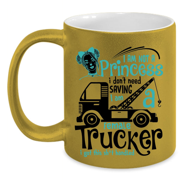 I Am A Female Trucker Coffee Mug, I Am Not A Princess Accent Mug