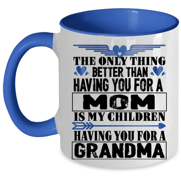 Having You For A Grandma Coffee Mug, Having You For A Mom Accent Mug