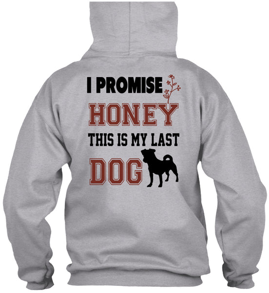 I Promise Honey This My Last Dog T Shirt, Favorite T Shirt