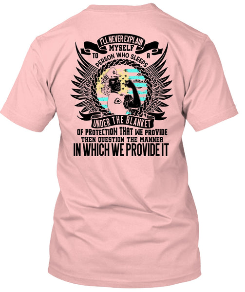 I'll Never Explain Myself T Shirt, I Love Police T Shirt