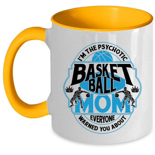 Cool Gift For Mommy Coffee Mug, I'm The Psychotic Basketball Mom Accent Mug