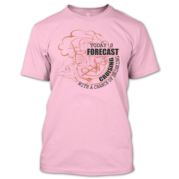 Today's Forecast Cruising T Shirt, Coolest Cruising T Shirt