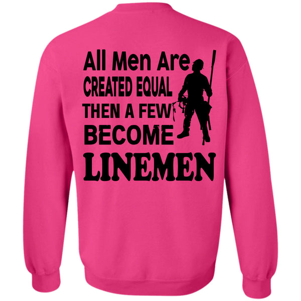 Being A Linemen T Shirt, All Men Are Created Equal Then A Few Become Linemen Sweatshirt