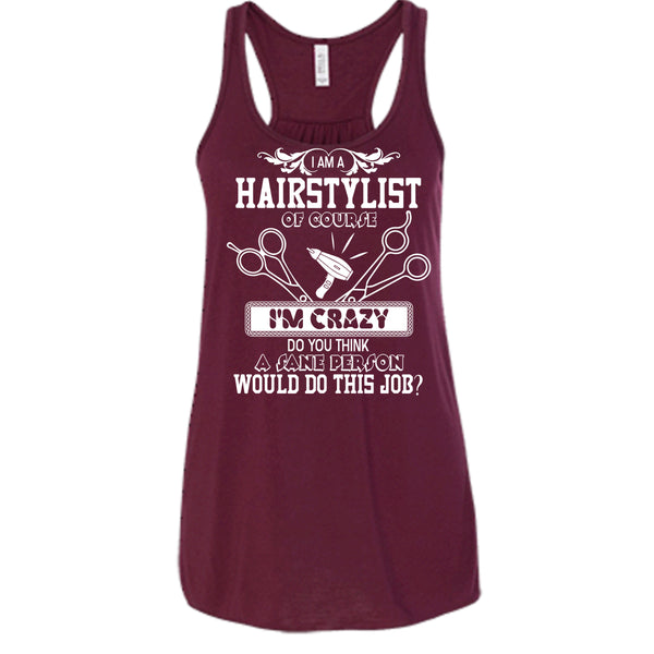 I'm A Hairstylist T Shirt, I'm Crazy Tank Top