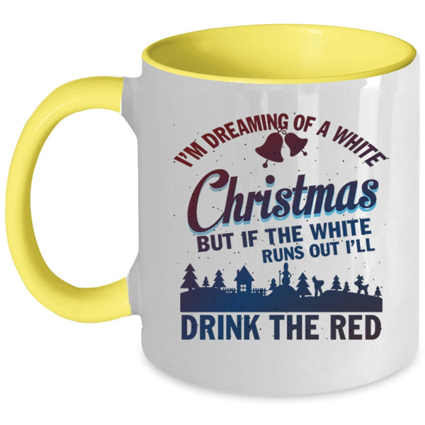 I'll Drink The Red Coffee Mug, I'M Dreaming Of A White Christmas Accent Mug