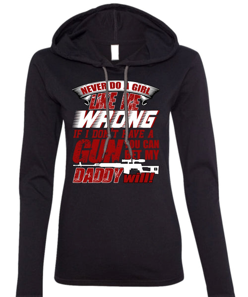 You Can Bet My Daddy Will T Shirt, I Don't Have A Gun T Shirt (Anvil Ladies Ringspun Hooded)