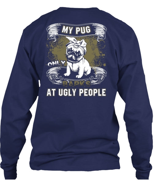 My Pug Only Barks At Ugly People T Shirt, My Pets T Shirt