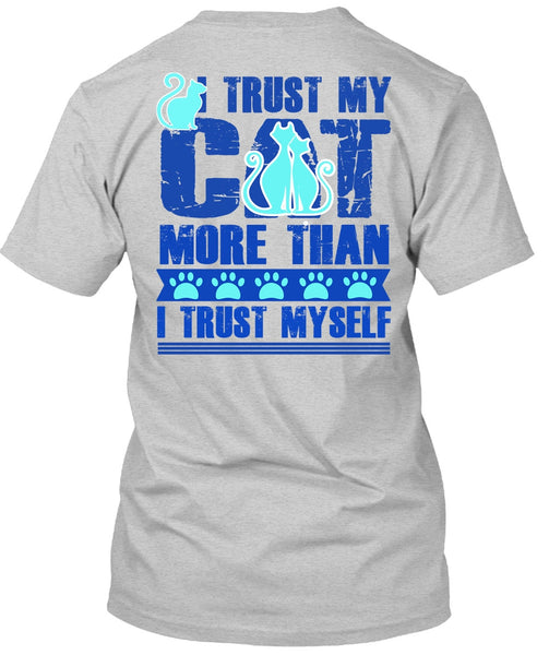 I Trust My Cat More T Shirt, I Love My Cat T Shirt