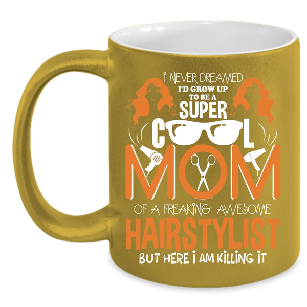 I'd Grow Up To Be A Mom Of A Hairstylist Coffee Mug, Cool Mom Coffee Cup