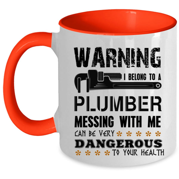 Messing With Me Can By Very Dangerous Coffee Mug, I Belong To A Plumber Accent Mug