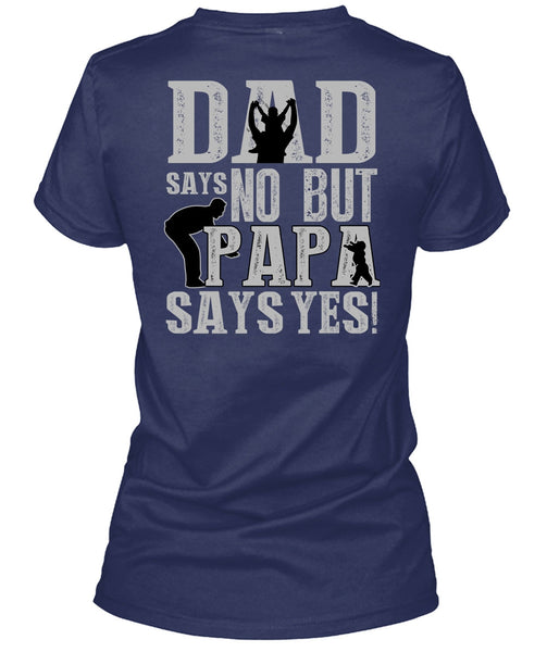 Dad Says No But Papa Says Yes T Shirt, Being A Papa T Shirt