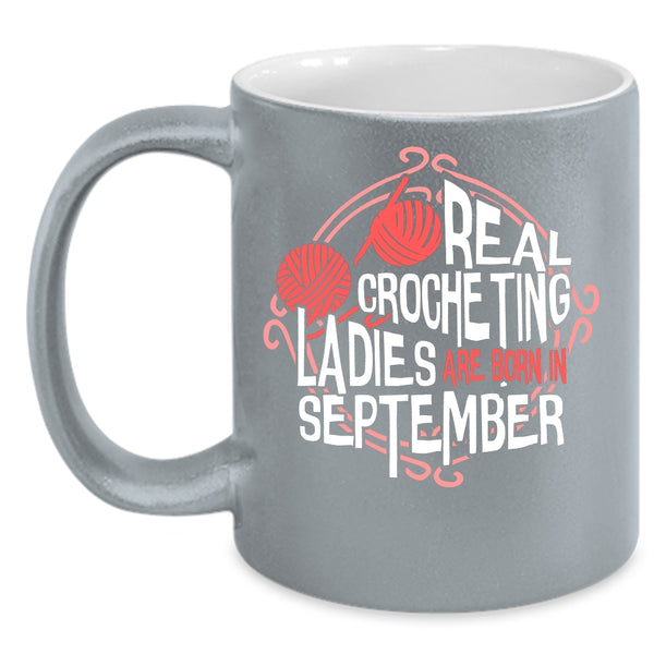 Real Crocheting Ladies Are Born In September Coffee Mug, Cool Lady Coffee Cup