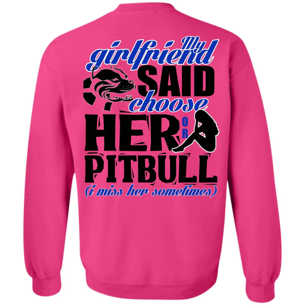 I Love Pit Bull T Shirt, My Girlfriend Said Choose Her Or Pit Bull Sweatshirt