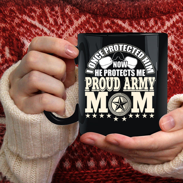 Proud Army Mom Coffee Mug, I Once Protected Him Coffee Cup