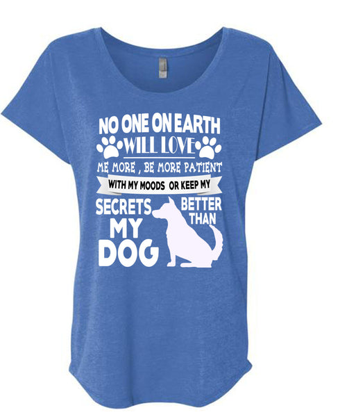 Secrets Better Than My Dog T Shirt, No One On Earth Will Love T Shirt, Cool Shirt (Ladies' Triblend Dolman Sleeve)