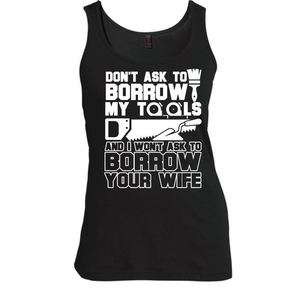 Don't Ask To Borrow My Tools T Shirt, I'm A Carpenter Tank Top