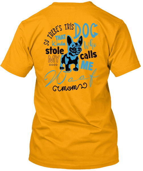 So There's This Dog T Shirt, Call Me My Mom T Shirt