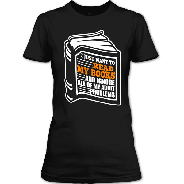 I Just Want To Read My Books T Shirt, Coolest Book Lover T Shirt